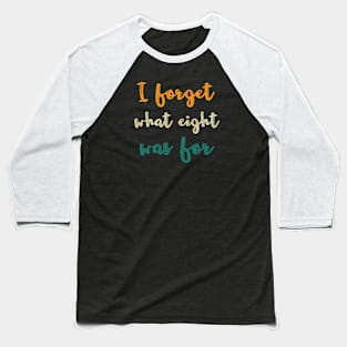 I forget what eight was for Baseball T-Shirt